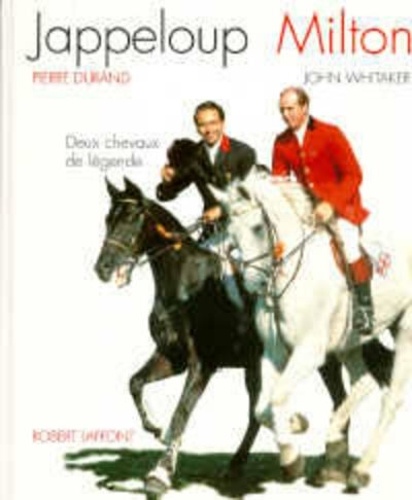  Poudret et  Whitaker - Jappeloup, Milton - Deux chevaux de légende.
