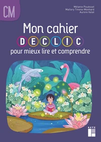 Mon cahier DECLIC pour mieux lire et comprendre CM