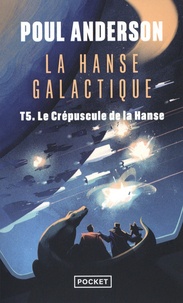 Poul Anderson - La Hanse galactique Tome 5 : Le crépuscule de la Hanse.