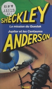 Poul Anderson et Robert Sheckley - La mission du Quedak - Suivi de Jupiter et les Centaures.