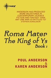 Poul Anderson et Karen Anderson - Roma Mater - King of Ys Book 1.
