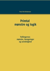 Poul Erik Kristensen - Primtal - Mønstre og logik. Tvillingernes mønstre, beregninger og uendelighed..