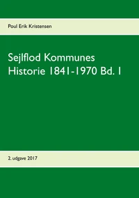 Sejlflod Kommunes Historie 1841-1970 Bd. 1