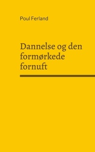 Poul Ferland - Dannelse og den formørkede fornuft - Refleksioner over dansk og vestlig kultur. Kulturfilosofiske essays.