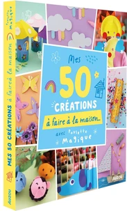 Mes 50 créations à faire à la maison avec Poulette Magique