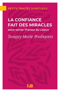 La confiance fait des miracles selon sainte Thérèse de Lisieux