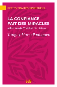 La confiance fait des miracles selon Thérèse de Lisieux
