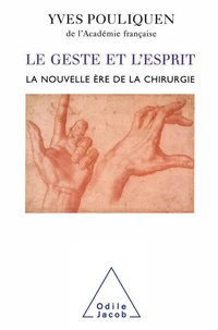 Le geste et l'esprit. La nouvelle ère de la chirurgie