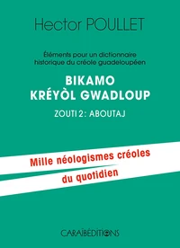 Eléments pour un dictionnaire historique du créole guadeloupéen