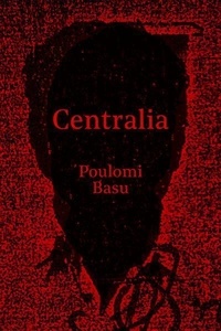 Poulomi Basu - Centralia.