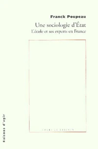 Une Sociologie D'Etat. L'Ecole Et Ses Experts En France