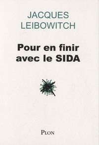 Jacques Leibowitch - Pour en finir avec le Sida.