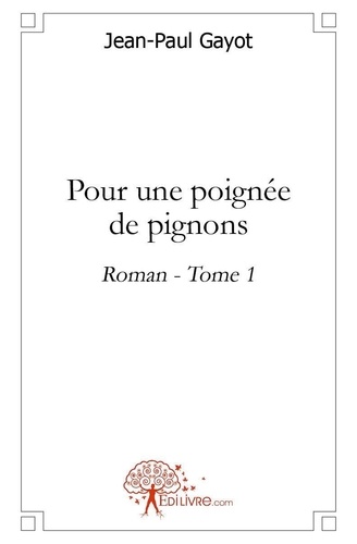 Jean-Paul Gayot - Pour une poignée de pignons 1 : Pour une poignée de pignons - Roman - Tome 1.