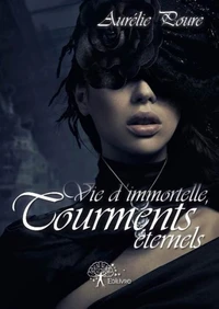 Vie d'immortelle, tourments éternels