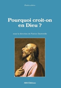 Patrice Dartevelle - Pourquoi croit-on en Dieu ?.