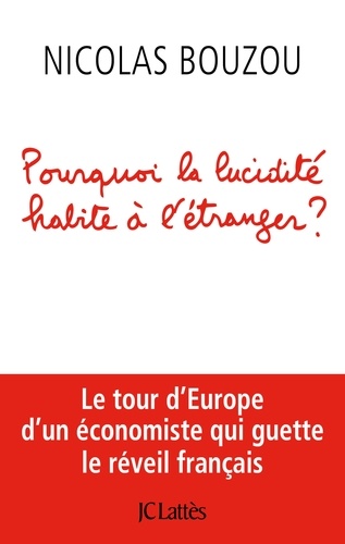 Pourquoi la lucidité habite à l'étranger ?. Le tour d'Europe d'un économiste qui guette le réveil français - Occasion