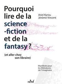 Ariel Kyrou - Pourquoi lire de la science-fiction et de la fantasy (et allez chez son libraire) - Manifeste pour les littératures de l'imaginaire.