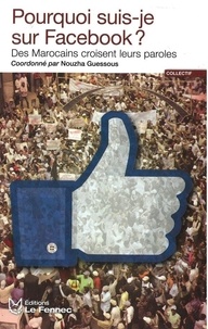 Nouzha Guessous - Pourquoi suis-je sur Facebook ? - Des Marocains croisent leurs paroles.