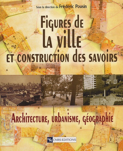 Figures de la ville et construction des savoirs. Architechture, urbanisme, géographie
