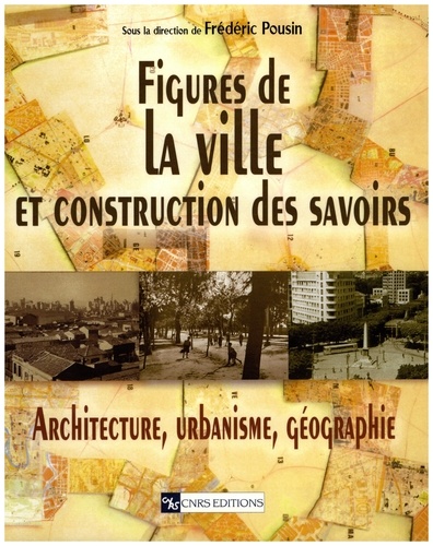 Figures de la ville et construction des savoirs. Architechture, urbanisme, géographie