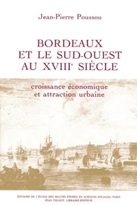 Bordeaux et le Sud-Ouest au 18e siècle : croissance économique et attraction urbaine