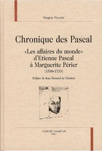 Chronique Des Pascal. "Les Affaires Du Monde" D'Etienne Pascal A Marguerite Perier (1588-1733)