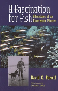 A Fascination For Fish. Adventures Of An Underwater Pioneer