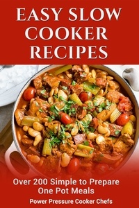  Power Pressure Cooker Chefs et  Sir Paul Stewart III - Easy Slow Cooker Recipes: Over 200 Simple to Prepare One Pot Meals.