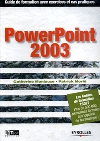 Catherine Monjauze et Patrick Morié - PowerPoint 2003 - Guide de formation avec des exercices et cas pratiques.