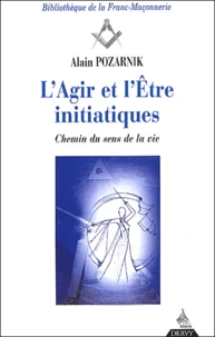 L'Agir Et L'Etre Initiatiques. Chemin Du Sens De La Vie
