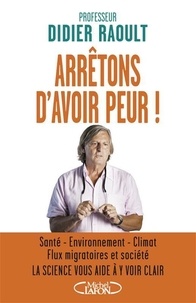 Pr Didier Raoult - Arrêtons d'avoir peur ! - ARRETONS D'AVOIR PEUR! [NUM].