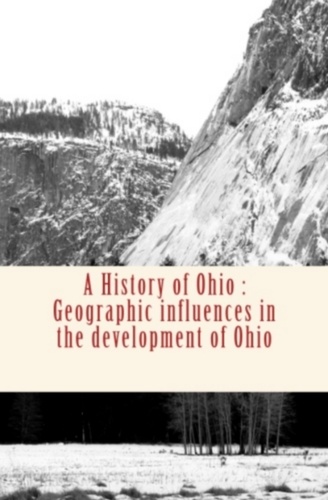 A History of Ohio : Geographic influences in the development of Ohio