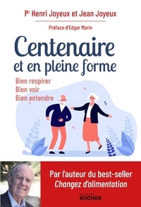 Pr Henri JOYEUX et Jean Joyeux - Centenaire et en pleine forme - Bien respirer, bien voir, bien entendre.