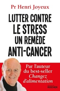 Pr Henri JOYEUX - Lutter contre le stress - un remède anti-cancer.