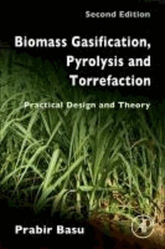 Prabir (Department of Mechanic Basu - Biomass Gasification, Pyrolysis and Torrefaction - Practical Design and Theory.
