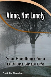 Alone, Not Lonely: Your Handbook for a Fulfilling Single Life
