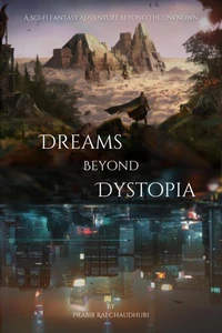 Dreams Beyond Dystopia :A Sci-Fi Fantasy Adventure Beyond the Unknown