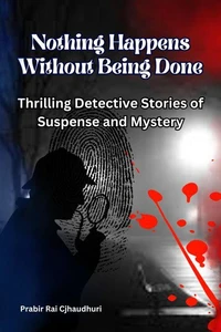 Nothing Happens Without Being Done : Thrilling Detective Stories of Suspense and Mystery