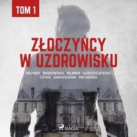Praca Zbiorowa et Artur Ziajkiewicz - Złoczyńcy w uzdrowisku - tom 1.