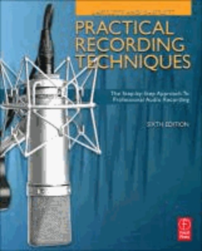 Practical Recording Techniques - The Step-by-step Approach to Professional Audio Recording.
