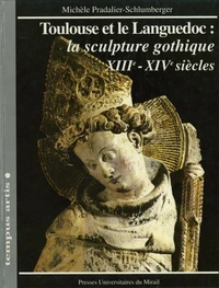 Toulouse Et Le Languedoc : La Sculpture Gothique. Xiieme-Xiveme Siecles