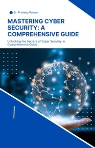 PRADEEP KUMAR` - Mastering Cyber Security A Comprehensive Guide - cyber security, #2.