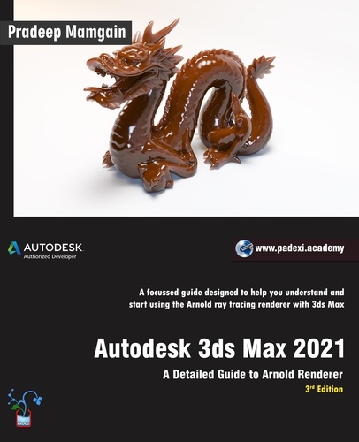 Pradeep Mamgain - Autodesk 3ds Max 2021:  A Detailed Guide to Arnold Renderer, 3rd Edition.