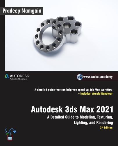  Pradeep Mamgain - Autodesk 3ds Max 2021: A Detailed Guide to Modeling, Texturing, Lighting, and Rendering, 3rd Edition.