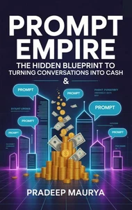 Prompt Empire: The Hidden Blueprint to Turning Conversations into Cash