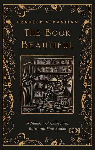 The Book Beautiful. A Memoir of Collecting Rare and Fine Books