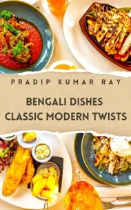 Bengali Dishes: Classic Modern Twists