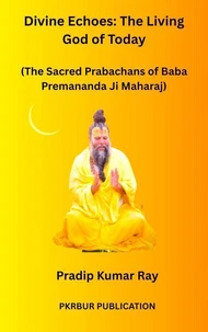 Divine Echoes: The Living God of Today (The Sacred Prabachans of Baba Premananda Ji Maharaj)