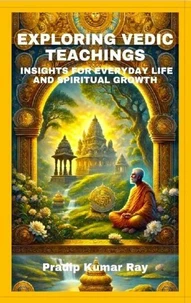 Exploring Vedic Teachings (Insights for Everyday Life and Spiritual Growth)