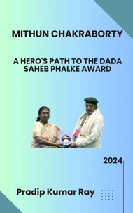 Mithun Chakraborty: A Hero's Path to the Dada Saheb Phalke Award